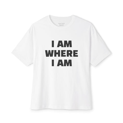 "I Am Where I Am" Oversized Boxy Tee