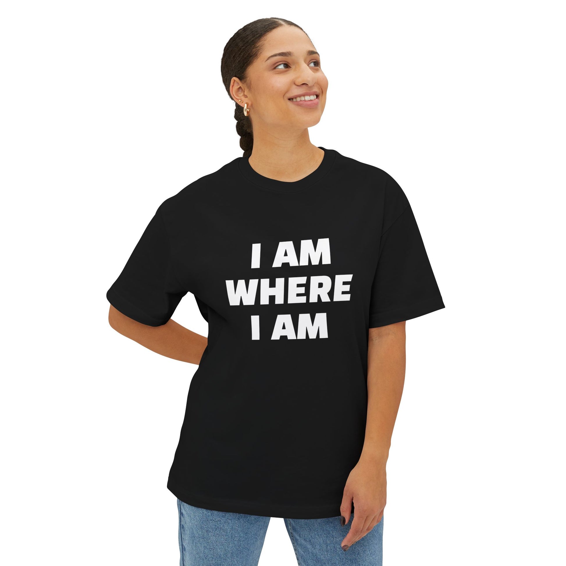 "I Am Where I Am" Oversized Boxy Tee