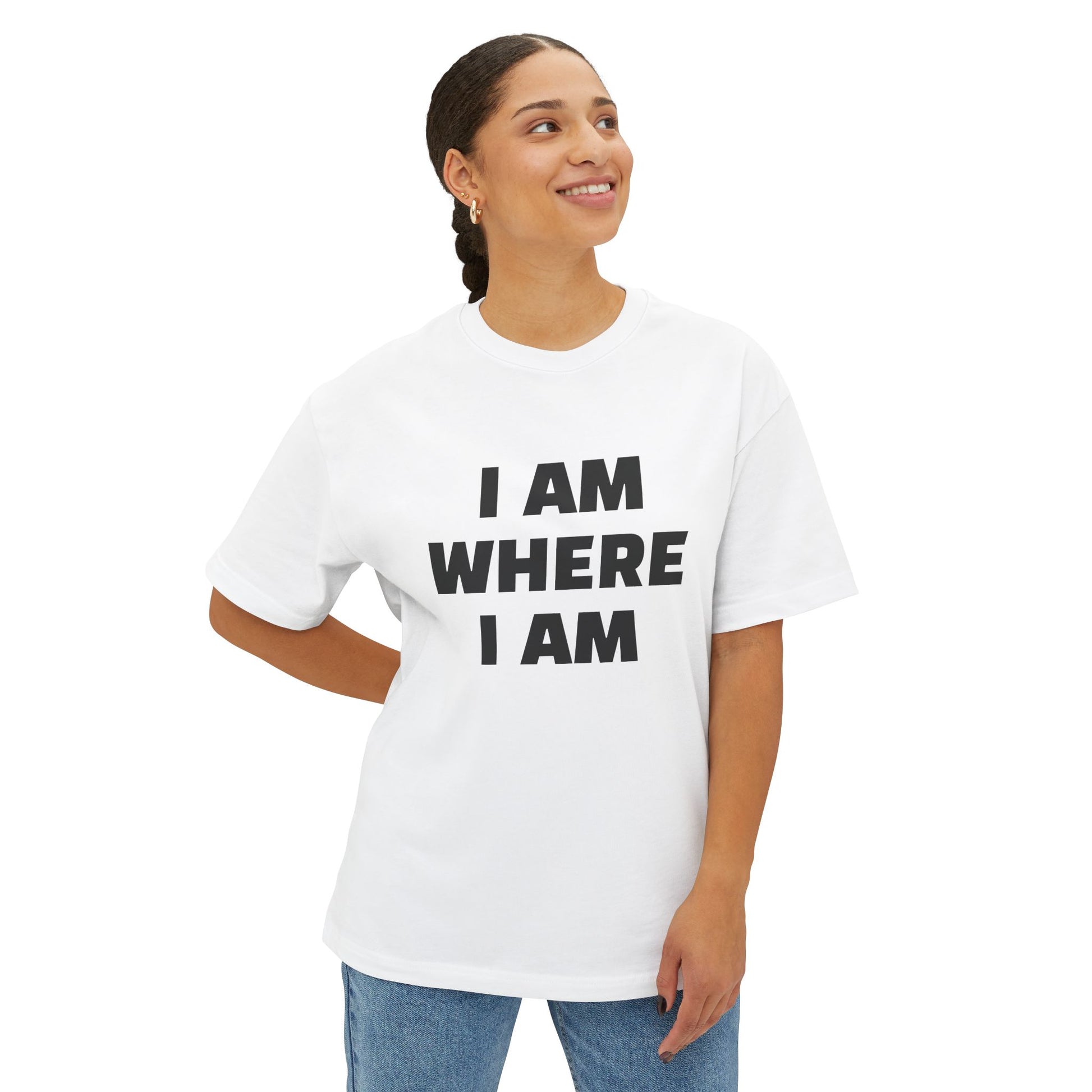 "I Am Where I Am" Oversized Boxy Tee